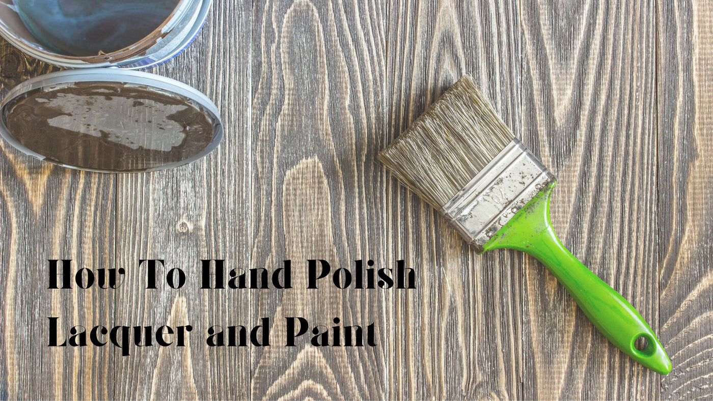 How To Hand Polish Lacquer and Paint